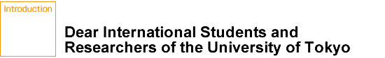 Dear International Students and Researchers of the University of Tokyo