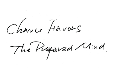 直筆コメント:Chance favors the prepared mind.